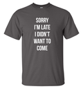 Sorry Im Late Tee Shirt / Gildan G2000